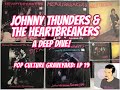JOHNNY THUNDERS & THE HEARTBREAKERS: A Deep Dive!: Pop Culture Graveyard, Ep. 19