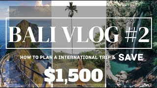 Bali Vlog#2 How to Plan a Trip to Bali (or any International Trip) & Save $1,500!!!!