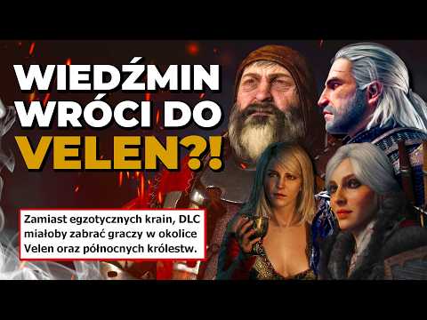 TRZECI DODATEK do Wiedźmin 3 Dziki Gon ZABIERZE NAS DO VELEN?! Czy taki pomysł ma w ogóle sens?