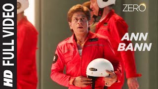 ZERO: Ann Bann Full Song  Shah Rukh Khan Katrina K