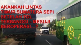 preview picture of video 'Akankah Jalan Lintas Timur Sumatera Jadi Sepi Karena Jalan Tol?'