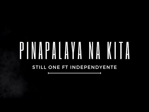 Pinapalaya Na Kita - Still One Ft. Independyente (Lyrics)