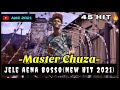 MASTER CHUZA JELE AENA BOSSO New Hit 2021 45