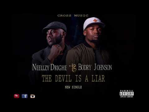 The Devil is a Liar . Bodry Johnson ft Neellzy Drighe