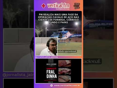 MAIS UMA FASE DA OPERAÇÃO CAVALO DE AÇO NAS CIDADES DE FORMIGA, CÓRREGO FUNDO E PAINS