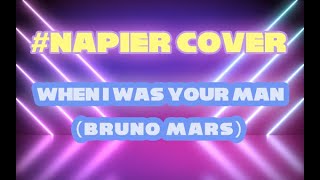 Bruno Mars - When I Was Your Man | Cover By Napier