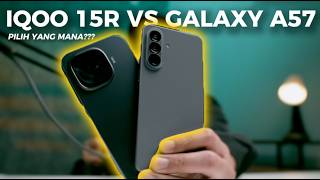 Samsung Galaxy A57 vs IQOO 15R | Kamu Pilih Mana?