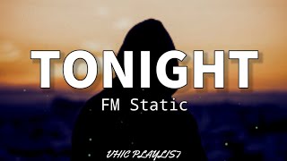 Tonight - FM Static (Lyrics)🎶