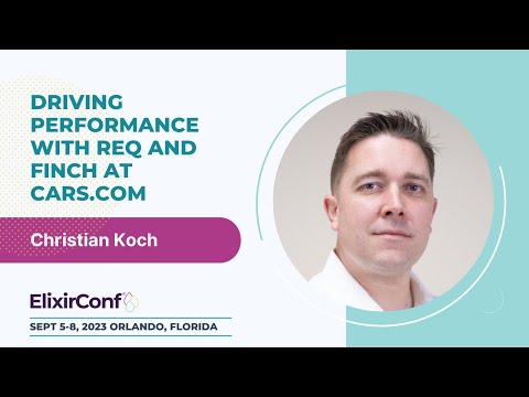 ElixirConf 2023 - Christian Koch - Driving Performance with Req and Finch at Cars.com
