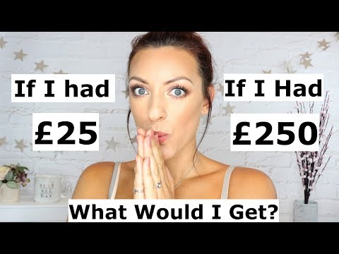 If I had £25 or £250 What would I get??