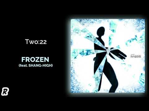 Two:22 - Frozen (feat. Shang-high)