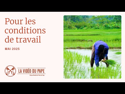 POUR LES CONDITIONS DE TRAVAIL – La Vidéo du Pape – Mai 2025