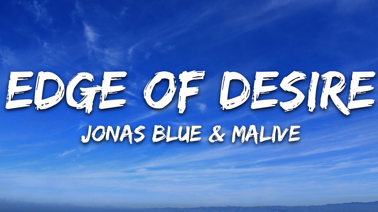Jonas Blue, Malive - Edge Of Desire (Lyrics)