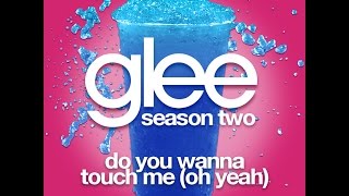 Glee - Do You Wanna Touch Me (Oh Yeah) [LYRICS]