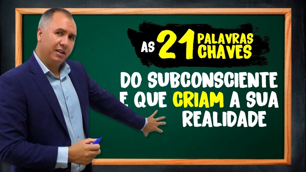 As 21 Palavras Chaves do Subconsciente e Que Criam a Sua Realidade