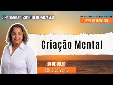Criação Mental | Com Sônia Carvalho | 59ª Semana Espírita de Palmelo