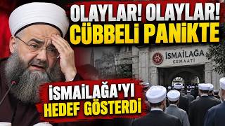 OLAYLAR! OLAYLAR! CÜBBELİ PANİKTE; İSMAİLAĞA'YI HEDEF GÖSTERDİ