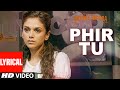 PHIR TU Lyrical Video Song The Legend Of Michael Mishra Arshad Warsi Aditi Rao Hydari