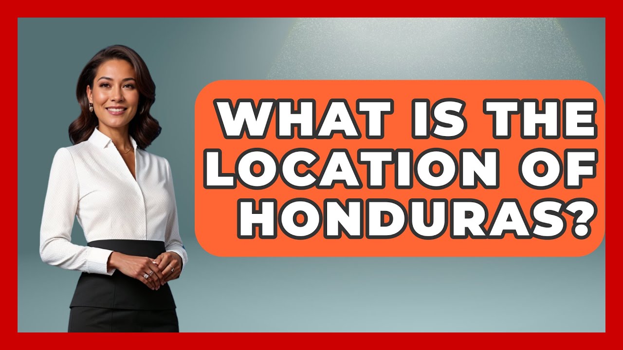 What Is The Location Of Honduras? - Central America Uncovered