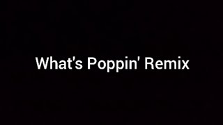 WHAT&#39;S POPPIN&#39; REMIX (I&#39;m late but it&#39;s good)