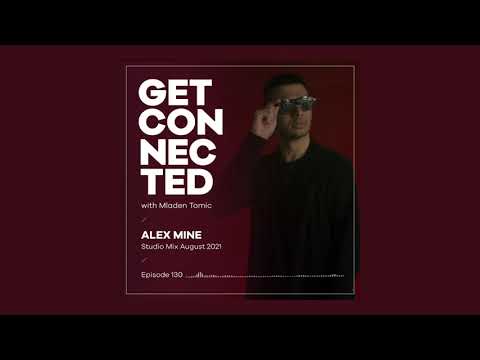 Get Connected with Mladen Tomic - 130 - Guest Mix By Alex Mine - Studio Mix August 2021