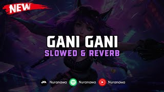 Download lagu DJ Gani Gani ( Slowed & Reverb ) 🎧 mp3 Download lagu DJ Gani Gani ( Slowed & Reverb ) 🎧 mp3