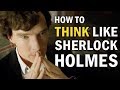 How to Think Like Sherlock Holmes