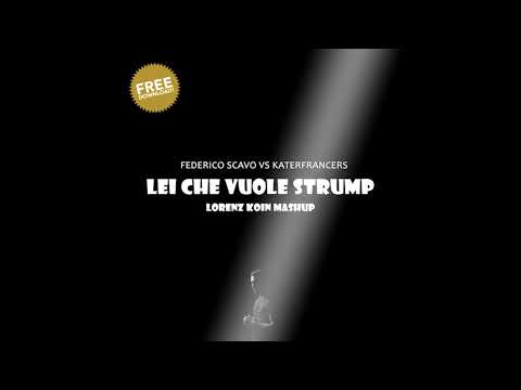 Federico Scavo vs Katerfrancers - Lei Che Vuole Strump (Lorenz Koin Mashup) FREE DOWNLOAD