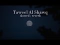 Taweel Al shawq (slowed+reverb) l Muhammad al Muqit
