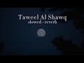Taweel Al shawq (slowed+reverb) l Ahmed Al Bukhatir