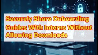 Securely Share Onboarding Guides With Interns Without Allowing Downloads