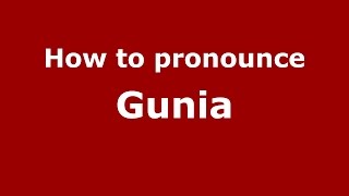 How to pronounce Gunia