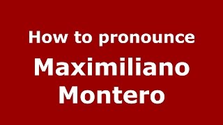 How to pronounce Maximiliano Montero