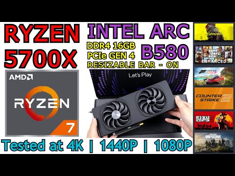Intel Arc B580 + AMD Ryzen 7 5700X | Resizable Bar - On | 6 Games tested at 4K, 1440P & 1080P (2025)