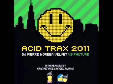 DJ Pierre & Green Velvet Vs Phuture- Acid Trax 2011 (Kris Menace Remix)