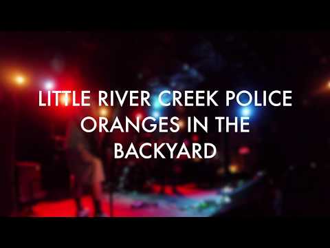 Little River Creek Police - Oranges In The Backyard