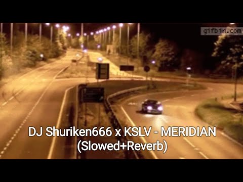 DJ Shurken666 x KSLV - MERIDIAN (Slowed+Reverb)
