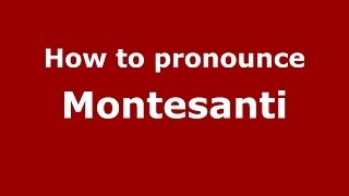 How to pronounce Montesanti
