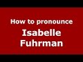 How To Pronounce Isabelle Fuhrman American English US PronounceNames Com