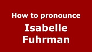 How to pronounce Isabelle Fuhrman