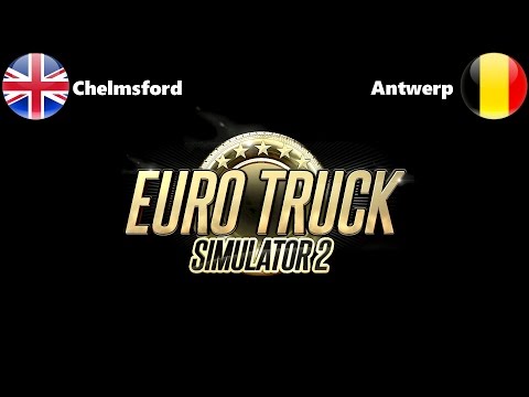 [Euro Truck Simulator 2] Chelmsford, United Kingdom to Antwerp, Belgium
