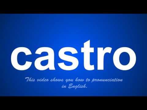 the correct pronunciation of castro in English.