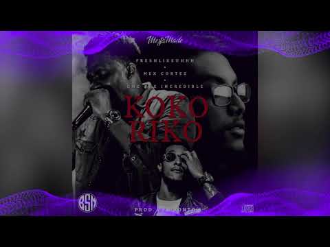 KOKORIKO - FreshLikeUhhh x Mex Cortez x One The Incredible