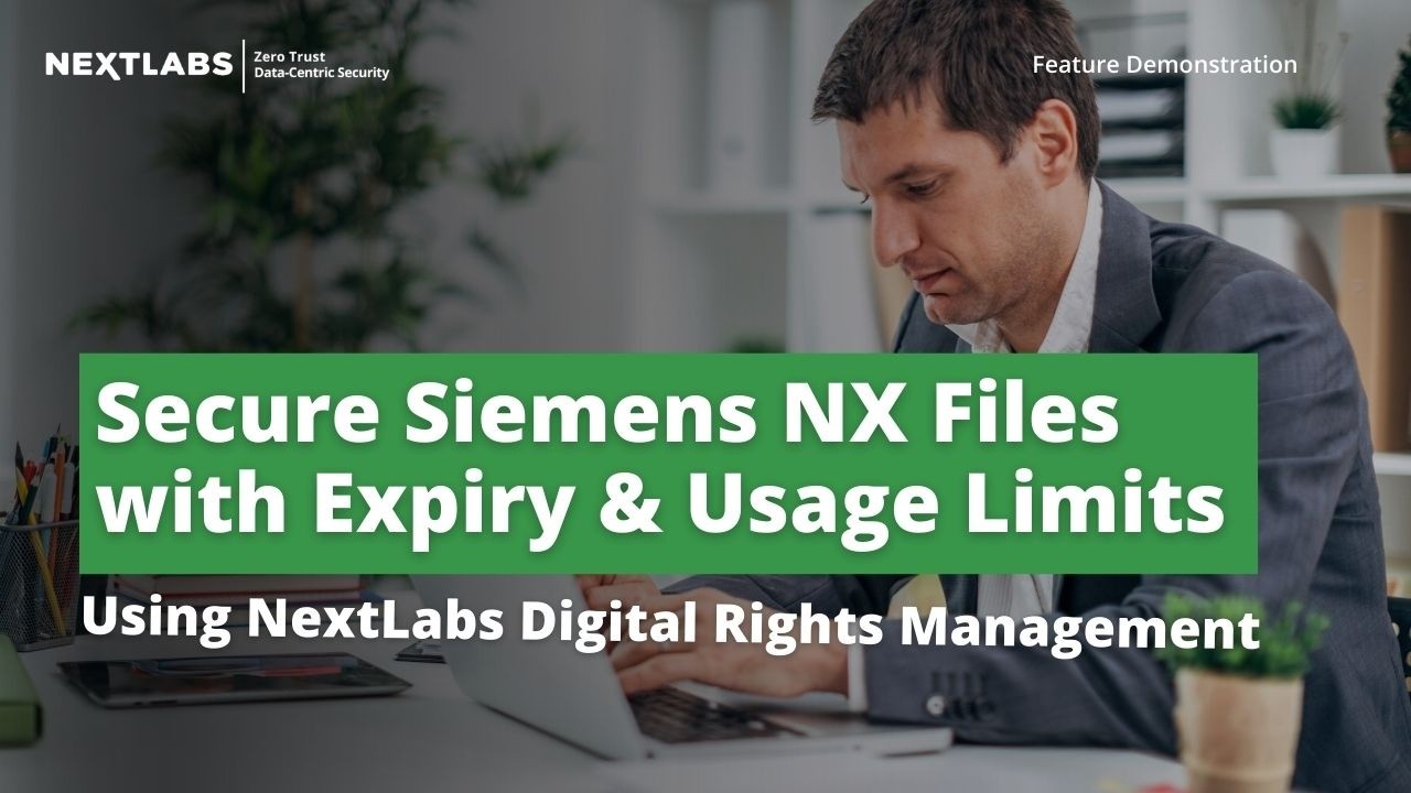 Secure Siemens NX Files with Expiry and Usage Limits | NextLabs Digital Rights Management (DRM)
