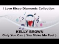 Kelly Brown - Only You Can ( You Make Me Feel ...
