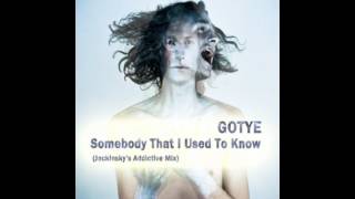 GOTYE Somebody That I Used To Know (jackinsky's addictive remix) - shorter edit.wmv