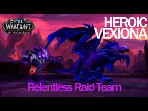 Heroic Vexiona - Relentless Raid Team - First Kill!