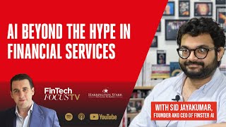 AI BEYOND THE HYPE IN FINANCIAL SERVICES | Sid Jayakumar, Founder and CEO of Finster AI