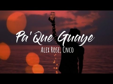 Alex Rose, CNCO - Pa'Que Guaye  (Letra)