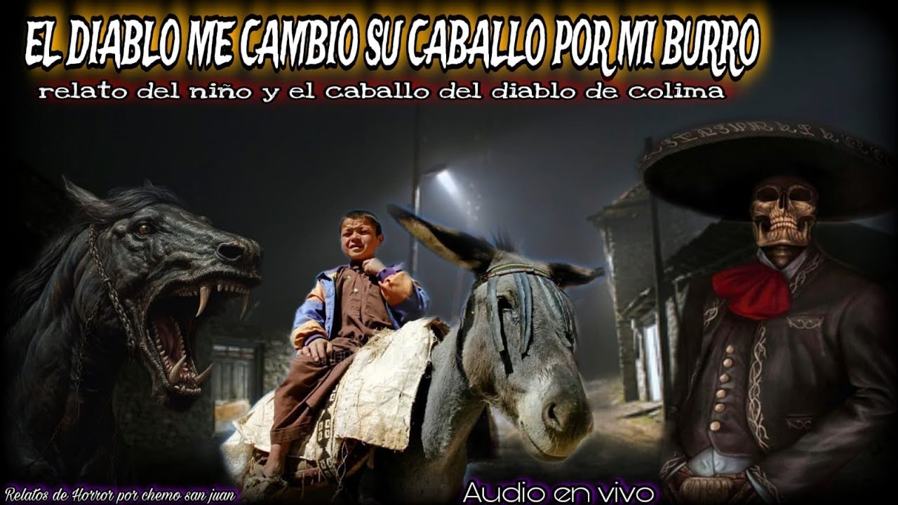 SATANÁS ME CAMBIO SU CABALLO POR MI BURRO / relato del caballo del diablo de Colima y el niño pobre.